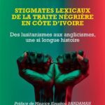 CÔTE D’IVOIRE : TOUGBO KOFFI DÉVOILE LES « STIGMATES LEXICAUX DE LA TRAITE NÉGRIÈRE »*