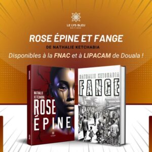 LIVRES : « ROSE ÉPINE »* ET « FANGE »*, UN COUP DOUBLE DE NATHALIE KETCHABIA