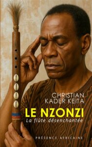LIVRES : CHRISTIAN KADER KEITA PRESENTE « LE NZONZI. LA FLUTE DESENCHANTEE » *